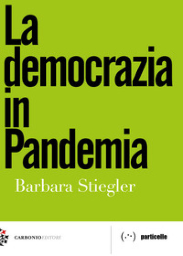 La democrazia in pandemia - Barbara Stiegler