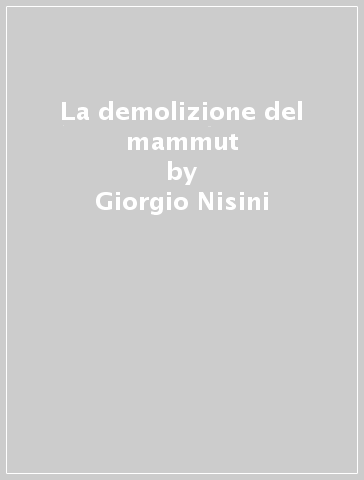 La demolizione del mammut - Giorgio Nisini