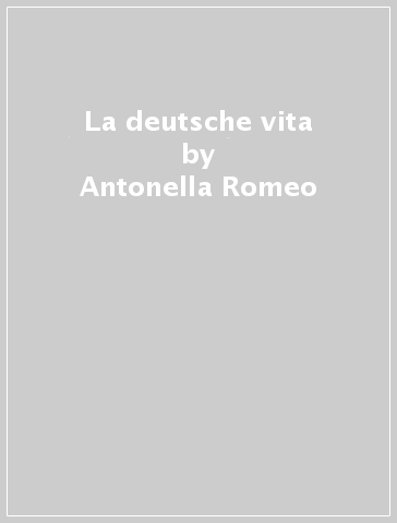 La deutsche vita - Antonella Romeo