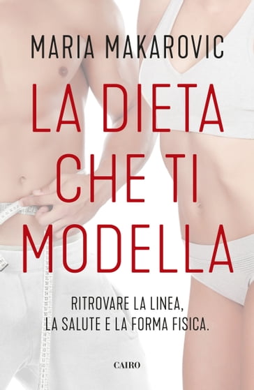 La dieta che ti modella - Maria Makarovic