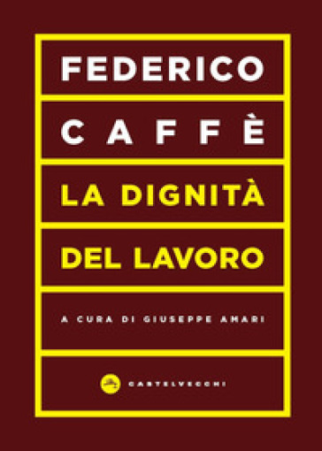 La dignità del lavoro - Federico Caffè