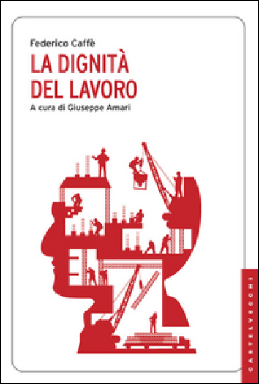 La dignità del lavoro - Federico Caffè