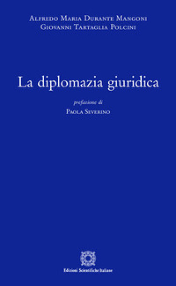 La diplomazia giuridica - Giovanni Tartaglia Polcini - Alfredo Maria Durante Mangoni