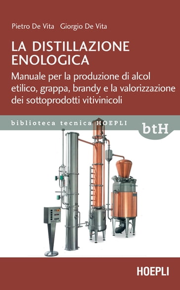 La distillazione enologica - Pietro De Vita - Giorgio De Vita