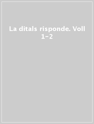 La ditals risponde. Voll 1-2