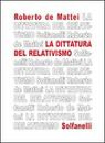 La dittatura del relativismo - Roberto De Mattei