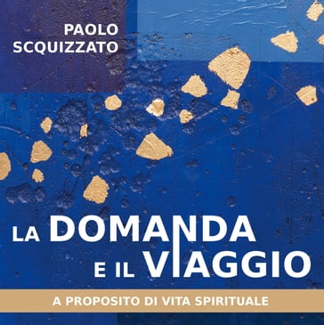 La domanda e il viaggio - Paolo Scquizzato