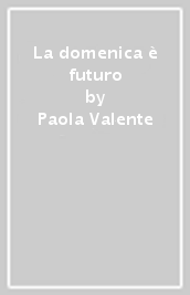 La domenica è futuro