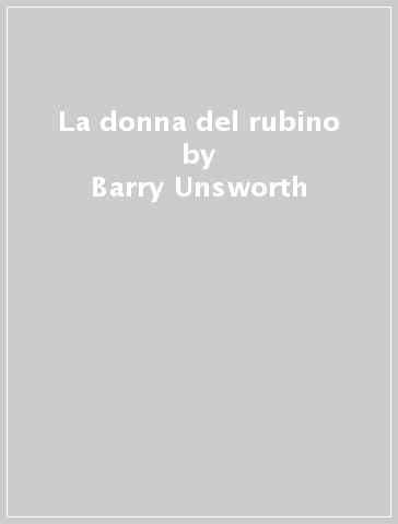 La donna del rubino - Barry Unsworth