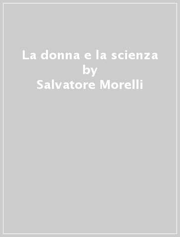 La donna e la scienza - Salvatore Morelli