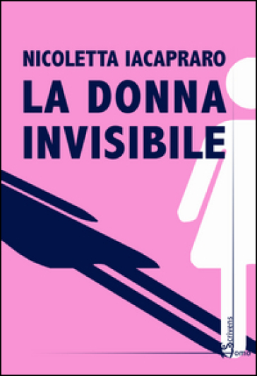 La donna invisibile - Nicoletta Iacapraro