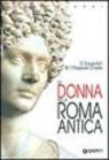 La donna nella Roma antica - Danielle Gourevitch - M. Thérèse Raepsaet-Charlier