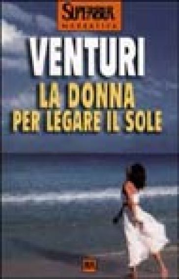 La donna per legare il sole - Maria Venturi