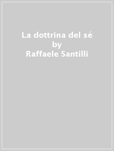 La dottrina del sé - Raffaele Santilli