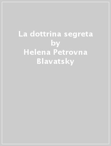 La dottrina segreta - Helena Petrovna Blavatsky