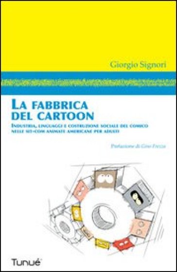 La fabbrica del cartoon - Giorgio Signori