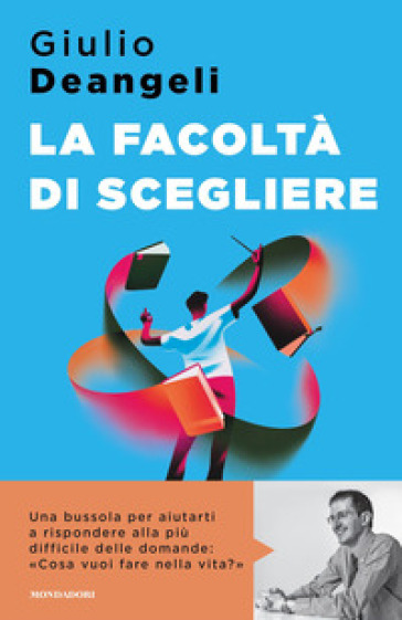 La facoltà di scegliere - Giulio Deangeli - Libro - Mondadori Store