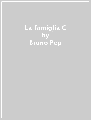 La famiglia C - Bruno Pep