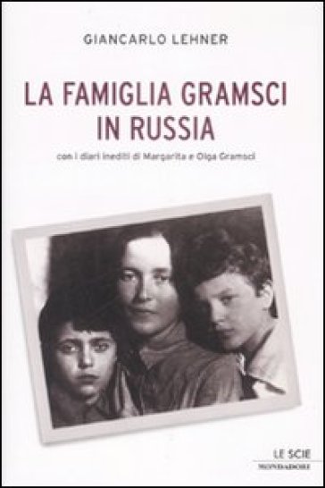 La famiglia Gramsci in Russia - Giancarlo Lehner