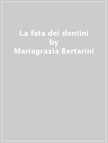 La fata dei dentini - Mariagrazia Bertarini