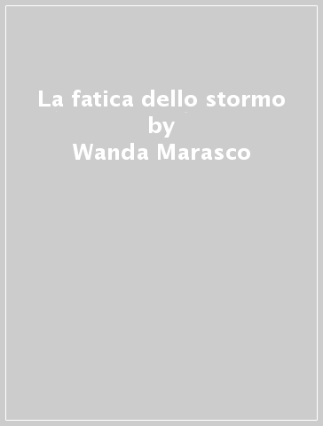 La fatica dello stormo - Wanda Marasco