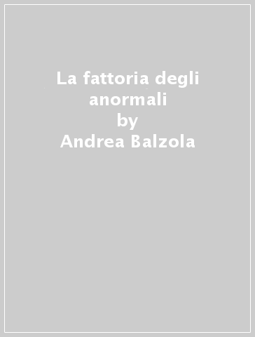 La fattoria degli anormali - Andrea Balzola - Onofrio Catacchio