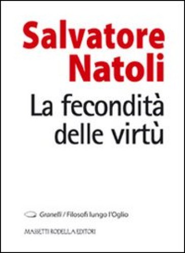 La fecondità delle virtù - Salvatore Natoli