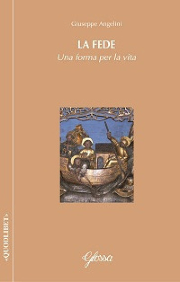 La fede. Una forma per la vita - Giuseppe Angelini