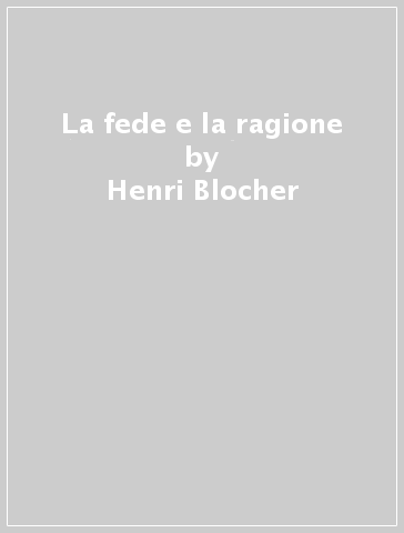 La fede e la ragione - Henri Blocher