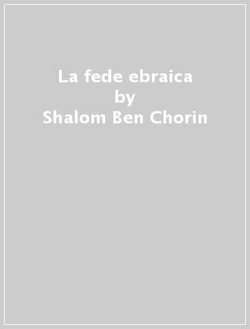 La fede ebraica - Shalom Ben Chorin