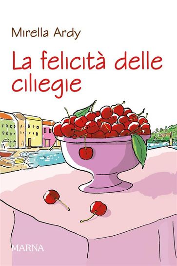 La felicità delle ciliegie - Mirella Ardy