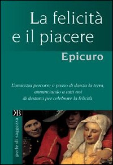 La felicità e il piacere - Epicuro