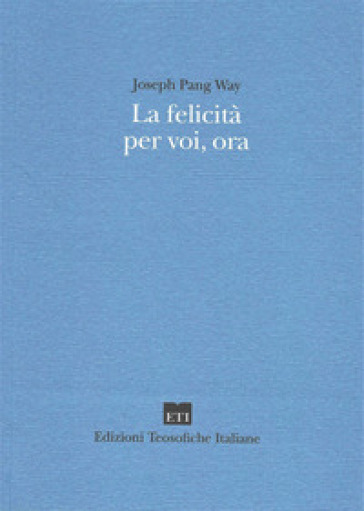 La felicità per voi, ora - Joseph P. Way