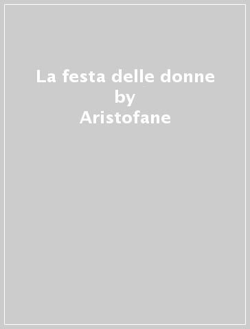 La festa delle donne - Aristofane