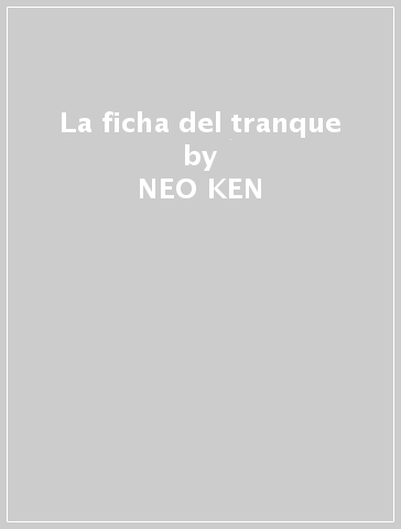 La ficha del tranque - NEO KEN