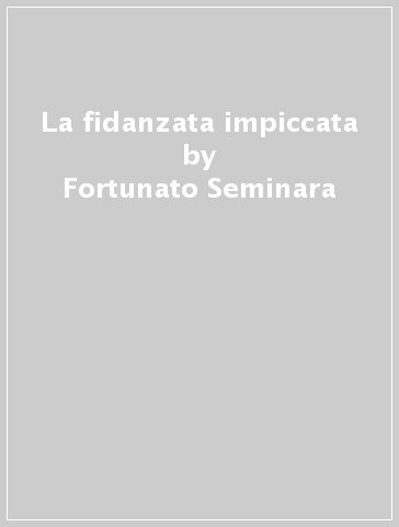 La fidanzata impiccata - Fortunato Seminara