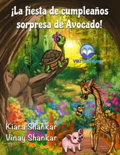 ¡La fiesta de cumpleaños sorpresa de Avocado! (Avocado s Surprise Birthday Party! - Spanish Edition)