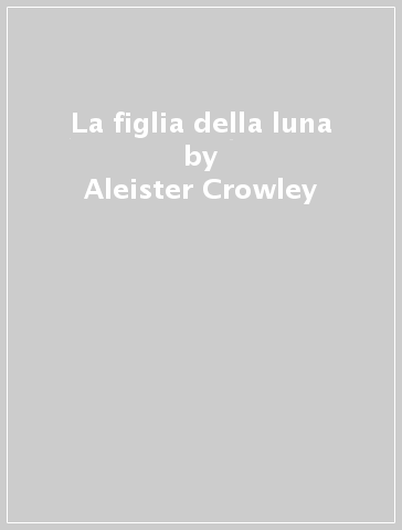 La figlia della luna - Aleister Crowley