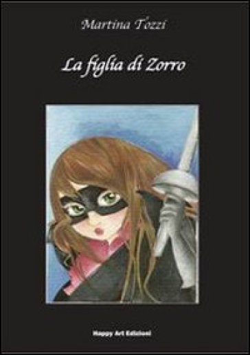 La figlia di Zorro - Martina Tozzi - Elisabetta Corti