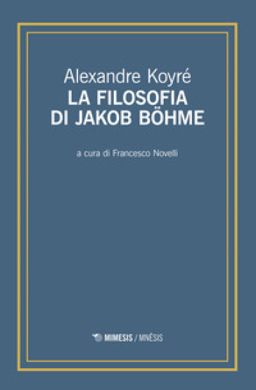 La filosofia di Jakob Bohme - Alexandre Koyré
