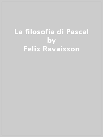 La filosofia di Pascal - Felix Ravaisson