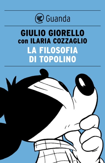 La filosofia di topolino - Giorello Giulio - Ilaria Cozzaglio