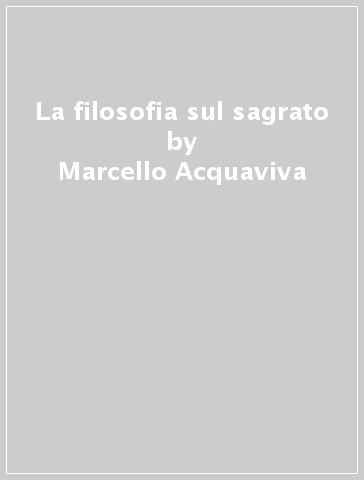 La filosofia sul sagrato - Marcello Acquaviva