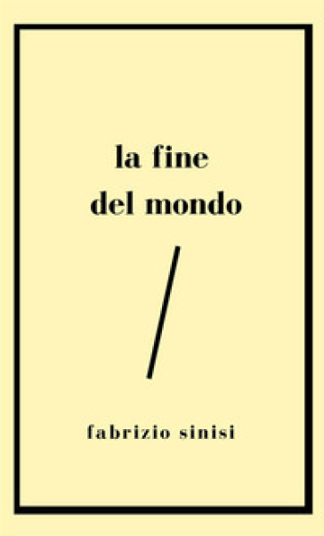 La fine del mondo - Fabrizio Sinisi