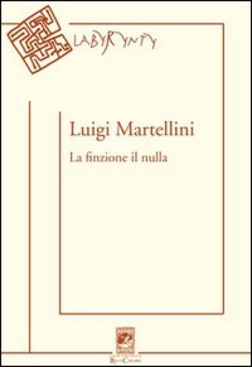 La finzione il nulla - Luigi Martellini