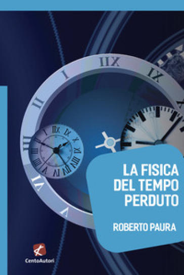 La fisica del tempo perduto - Roberto Paura