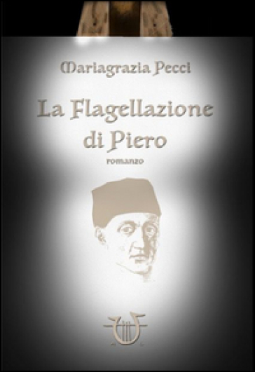 La flagellazione di Piero - Mariagrazia Pecci