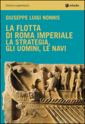 La flotta di Roma imperiale - Giuseppe Luigi Nonnis
