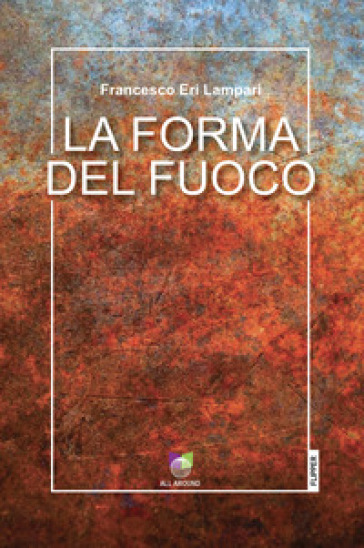 La forma del fuoco - Francesco Eri Lampari