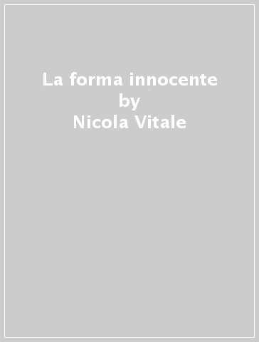 La forma innocente - Nicola Vitale